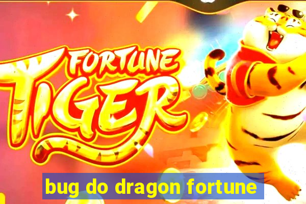 bug do dragon fortune